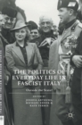 Image for The politics of everyday life in fascist Italy  : outside the state?