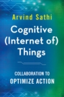 Image for Cognitive (Internet of) Things: Collaboration to Optimize Action