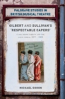 Image for Gilbert and Sullivan&#39;s &#39;respectable capers&#39;  : class, respectability and the Savoy Operas 1877-1909
