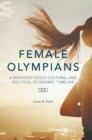 Image for Female olympians  : a mediated socio-cultural and political-economic timeline