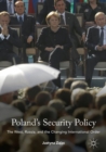 Image for Poland&#39;s security policy: the West, Russia, and the changing international order