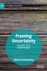 Image for Framing uncertainty  : computer game epistemologies