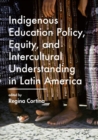 Image for Indigenous education policy, equity, and intercultural understanding in Latin America