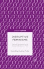 Image for Disruptive feminisms: raced, gendered, and classed bodies in film