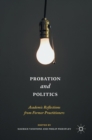 Image for Probation and politics  : academic reflections from former practitioners