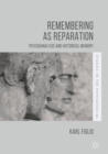 Image for Remembering as reparation  : psychoanalysis and historical memory