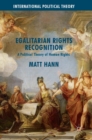 Image for Egalitarian rights recognition  : a political theory of human rights