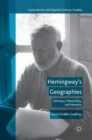 Image for Hemingway&#39;s geographies  : intimacy, materiality, and memory