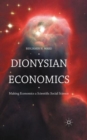 Image for Dionysian economics  : making economics a scientific social science