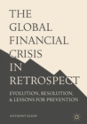 Image for The global financial crisis in retrospect: evolution, resolution, and lessons for prevention