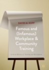 Image for Famous and (Infamous) Workplace and Community Training: A Social History of Training and Development