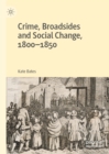 Image for Crime, Broadsides and Social Change, 1800-1850