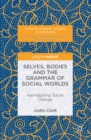 Image for Selves, bodies and the grammar of social worlds: reimagining social change
