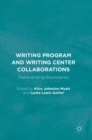 Image for Writing program and writing center collaborations  : transcending boundaries