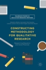 Image for Constructing methodology for qualitative research  : researching education and social practices
