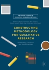 Image for Constructing methodology for qualitative research: researching education and social practices