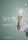 Image for Reasoning unbound: thinking about morality, delusion and democracy