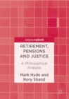 Image for Retirement, pensions and justice: a philosophical analysis