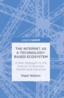 Image for The Internet as a technology-based ecosystem  : a new approach to the analysis of business, markets and industries