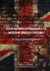 Image for Four nations approaches to modern 'British' history  : a (dis)united kingdom?