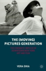 Image for The (moving) pictures generation  : the cinematic impulse in downtown New York art and film