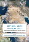 Image for Between state and non-state: politics and society in Kurdistan-Iraq and Palestine
