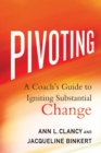 Image for Pivoting: a coach&#39;s guide to igniting substantial change