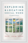 Image for Exploring and locating social work: a foundation for practice