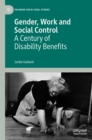 Image for Gender, work and social control: a century of disability benefits