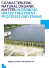 Image for Characterizing Natural Organic Matter in Drinking Water Treatment Processes and Trains : UNESCO-IHE PhD Thesis