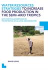 Image for Water resources strategies to increase food production in the semi-arid tropics  : with particular emphasis on the potential of alluvial groundwater
