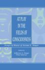 Image for At Play in the Fields of Consciousness : Essays in Honor of Jerome L. Singer