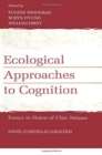 Image for Ecological approaches to cognition  : essays in honor of Ulric Neisser