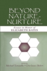 Image for Beyond nature-nurture  : essays in honor of Elizabeth Bates