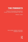 Image for The feminists  : women&#39;s emancipation movements in Europe, America and Australasia 1840-1920