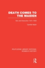 Image for Death comes to the maiden  : sex and execution 1431-1933