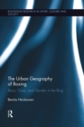 Image for The urban geography of boxing  : race, class, and gender in the ring