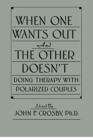 Image for When One Wants Out And The Other Doesn&#39;t : Doing Therapy With Polarized Couples