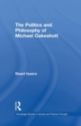 Image for The politics and philosophy of Michael Oakeshott