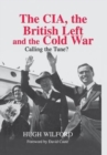 Image for The CIA, the British Left and the Cold War  : calling the tune?