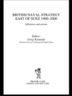 Image for British Naval Strategy East of Suez, 1900-2000
