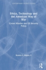 Image for Ethics, technology and the American way of war  : cruise missiles and US security policy