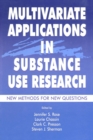Image for Multivariate applications in substance use research  : new methods for new questions