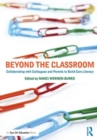 Image for Beyond the Classroom : Collaborating with Colleagues and Parents to Build Core Literacy