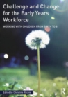 Image for Challenge and Change for the Early Years Workforce : Working with children from birth to 8