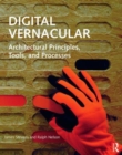 Image for Digital vernacular  : architectural principles, tools, and processes