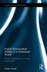 Image for English pronunciation models in a globalized world  : accent, acceptability and hong kong english