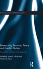 Image for Researching terrorism, peace and conflict studies  : interaction, synthesis and opposition