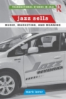 Image for Jazz sells  : music, marketing, and meaning