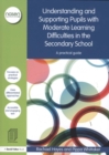 Image for Understanding and supporting pupils with moderate learning difficulties in the secondary school  : a practical guide